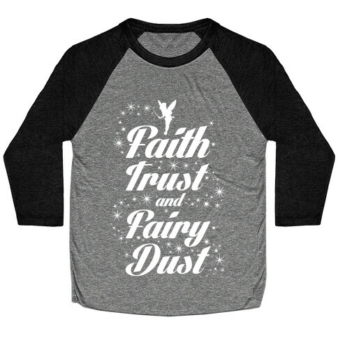 Faith, Trust, And Fairy Dust Baseball Tee