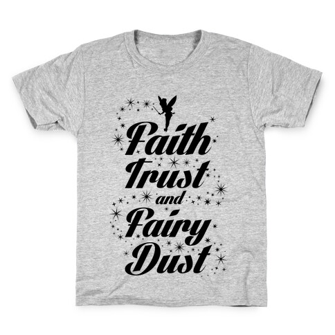 Faith, Trust, And Fairy Dust Kids T-Shirt