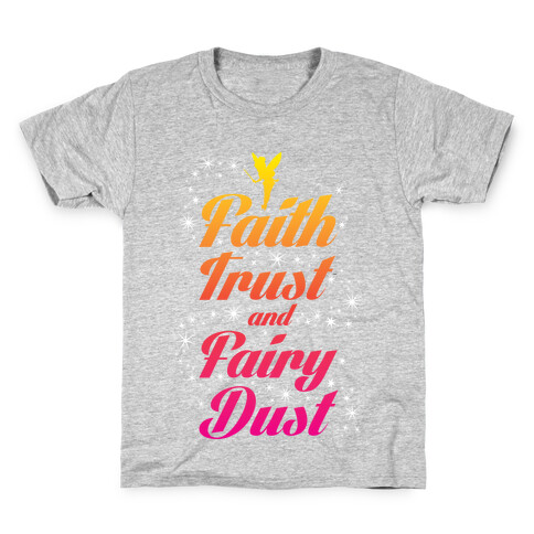 Faith, Trust, And Fairy Dust Kids T-Shirt