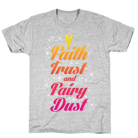 Faith, Trust, And Fairy Dust T-Shirt