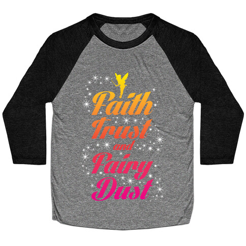 Faith, Trust, And Fairy Dust Baseball Tee