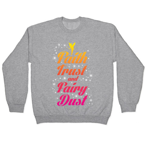 Faith, Trust, And Fairy Dust Pullover