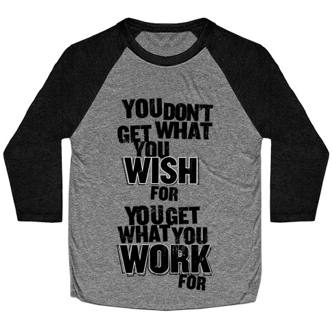 You Get What You Work For Baseball Tee