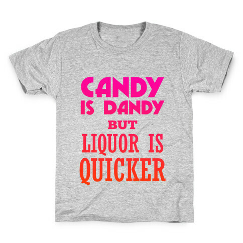 Candy Is Dandy But Liquor Is Quicker Kids T-Shirt