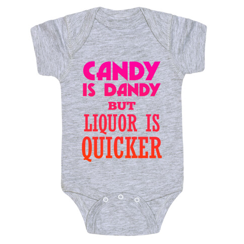 Candy Is Dandy But Liquor Is Quicker Baby One-Piece