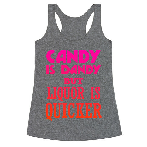 Candy Is Dandy But Liquor Is Quicker Racerback Tank Top