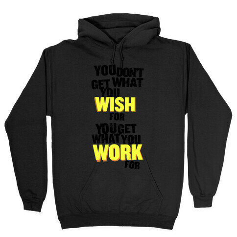 You Get What You Work For Hooded Sweatshirt