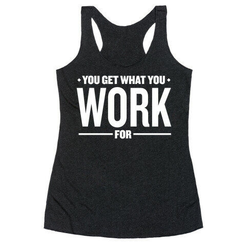 You Get What You Work For Racerback Tank Top