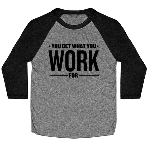 You Get What You Work For Baseball Tee