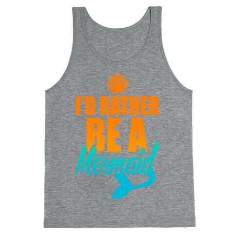 I'd Rather Be A Mermaid Tank Top