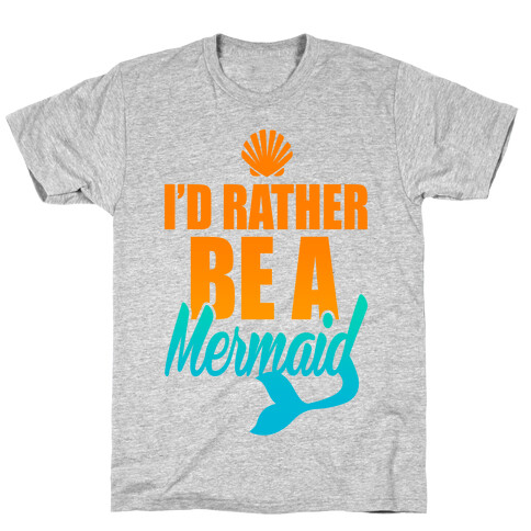 I'd Rather Be A Mermaid T-Shirt