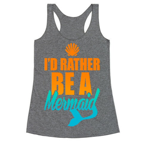 I'd Rather Be A Mermaid Racerback Tank Top