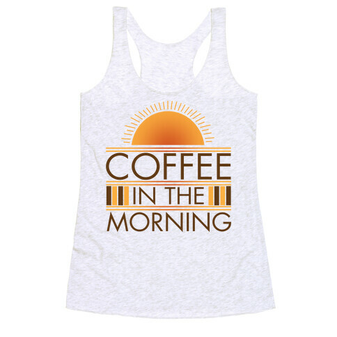 Coffee In The Morning Racerback Tank Top