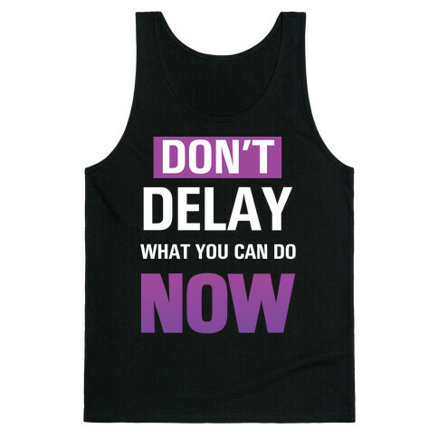 Don't Delay What You Can Do Now Tank Top