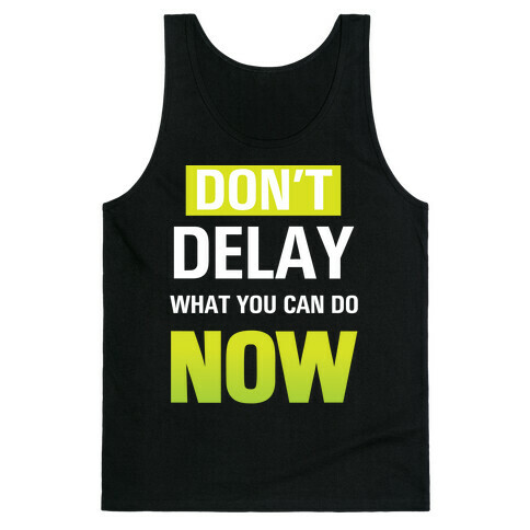 Don't Delay What You Can Do Now Tank Top