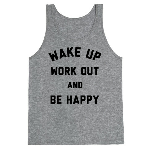 Wake Up Work Out and Be Happy Tank Top