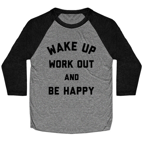 Wake Up Work Out and Be Happy Baseball Tee