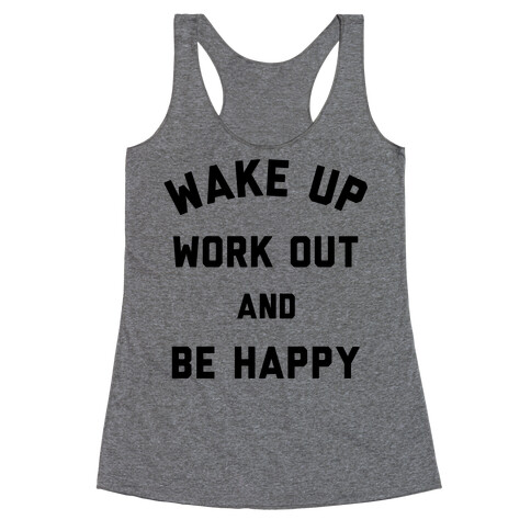 Wake Up Work Out and Be Happy Racerback Tank Top