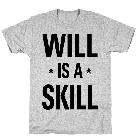 Will Is A Skill T-Shirt