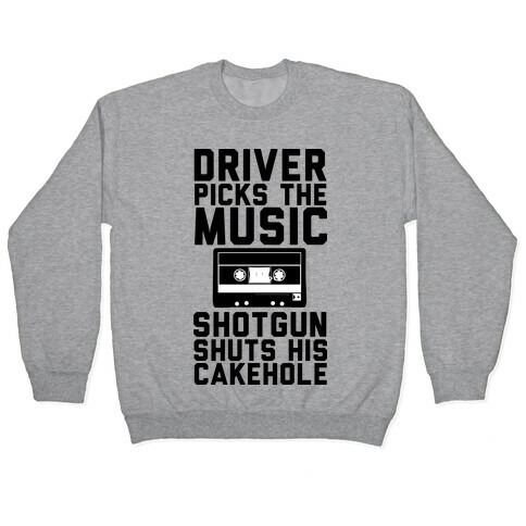 Driver Picks the Music Shotgun Shuts His Cakehole Pullover