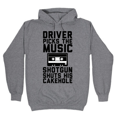 Driver Picks the Music Shotgun Shuts His Cakehole Hooded Sweatshirt