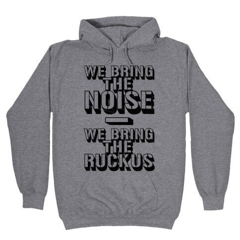 We Bring The Noise Hooded Sweatshirt