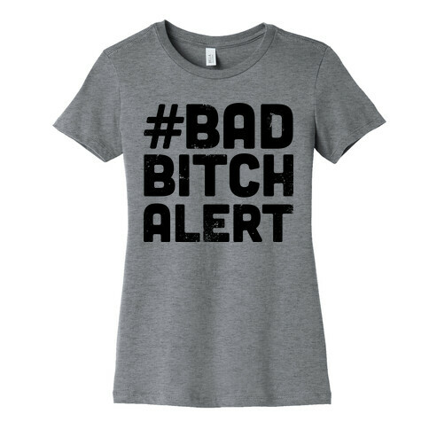 Bad Bitch Alert Womens T-Shirt