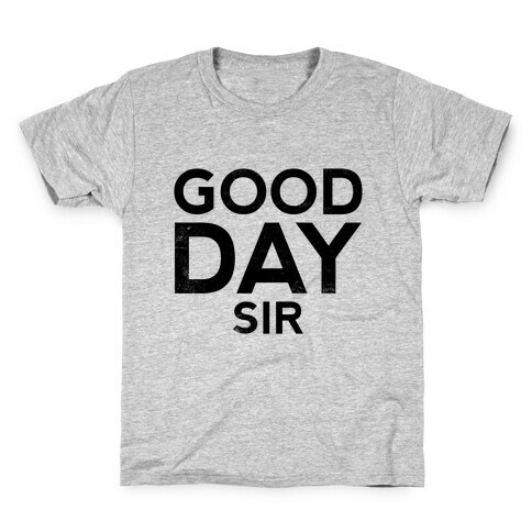 Good Day Sir Kids T-Shirt