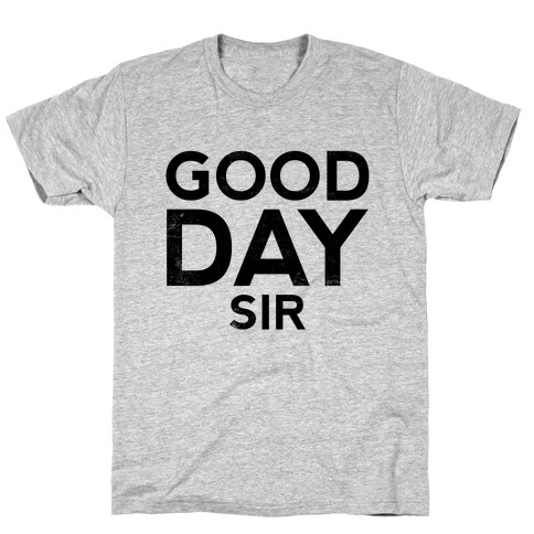 Good Day Sir T-Shirt