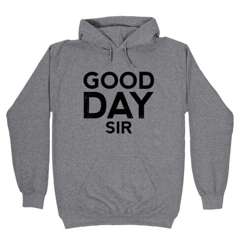 Good Day Sir Hooded Sweatshirt