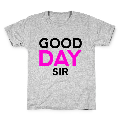 Good Day Sir Kids T-Shirt