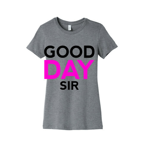 Good Day Sir Womens T-Shirt