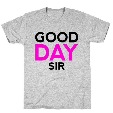 Good Day Sir T-Shirt