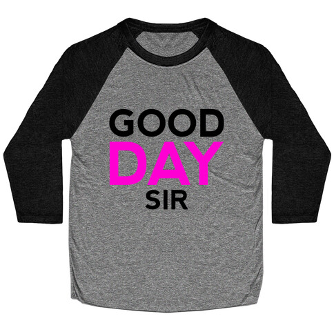 Good Day Sir Baseball Tee