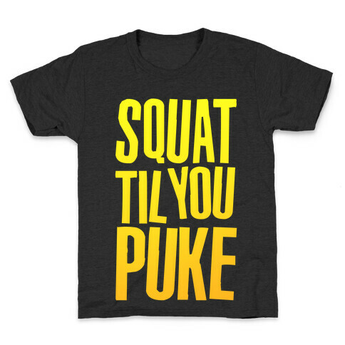 Squat Til You Puke Kids T-Shirt