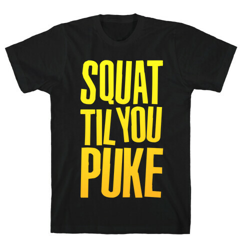 Squat Til You Puke T-Shirt