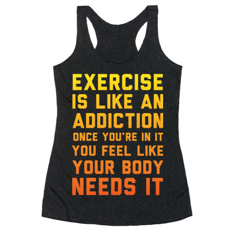 Exercise is Like an Addiction Racerback Tank Top