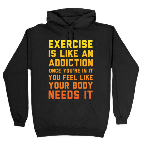 Exercise is Like an Addiction Hooded Sweatshirt