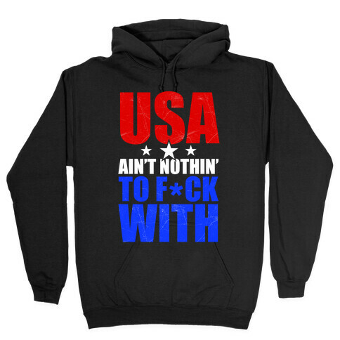 USA Ain't Nothing To F*** With Hooded Sweatshirt