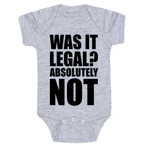 Was It Legal? Absolutely Not! Baby One-Piece