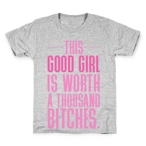 This Good Girl Is Worth A Thousand Bitches Kids T-Shirt