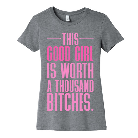 This Good Girl Is Worth A Thousand Bitches Womens T-Shirt