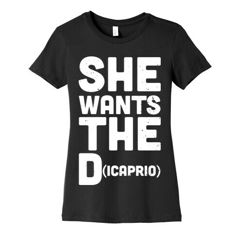 She Wants the Dicaprio Womens T-Shirt