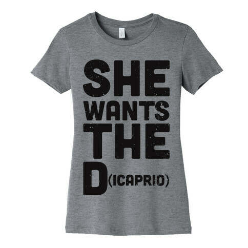 She Wants the Dicaprio Womens T-Shirt