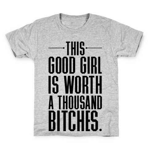 This Good Girl Is Worth A Thousand Bitches Kids T-Shirt