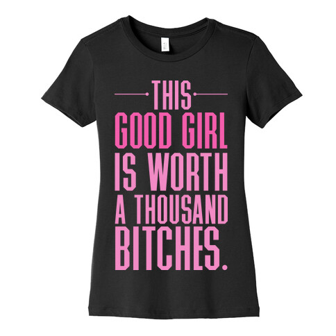 This Good Girl Is Worth A Thousand Bitches Womens T-Shirt