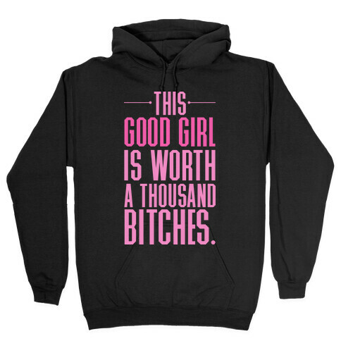 This Good Girl Is Worth A Thousand Bitches Hooded Sweatshirt