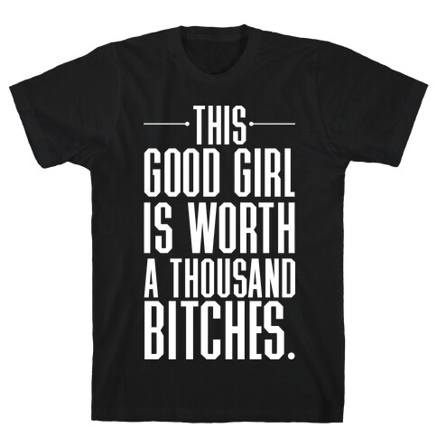 This Good Girl Is Worth A Thousand Bitches T-Shirt