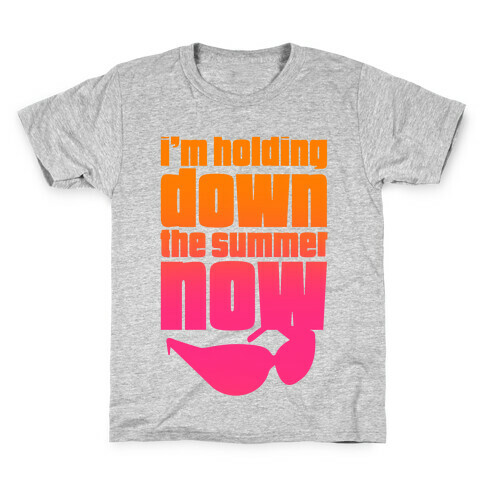 I'm Holding Down The Summer Now Kids T-Shirt