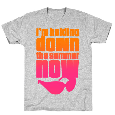 I'm Holding Down The Summer Now T-Shirt